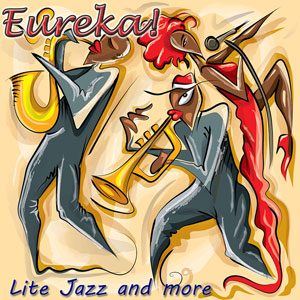 Eureka, Lite Jazz and More